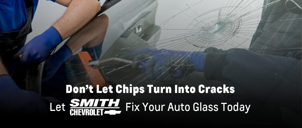 Let Smith Chevrolet Fix Your Auto Glass Today